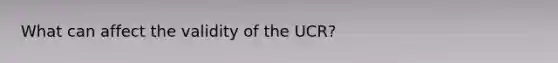 What can affect the validity of the UCR?