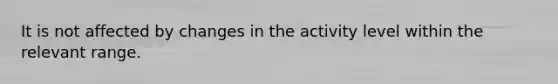 It is not affected by changes in the activity level within the relevant range.