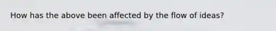 How has the above been affected by the flow of ideas?