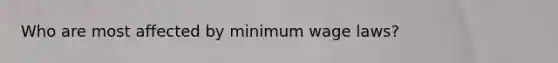 Who are most affected by minimum wage laws?