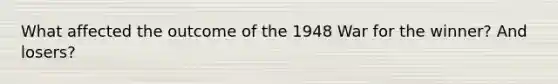 What affected the outcome of the 1948 War for the winner? And losers?