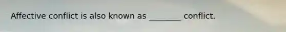 Affective conflict is also known as ________ conflict.