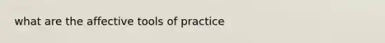 what are the affective tools of practice