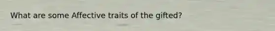 What are some Affective traits of the gifted?