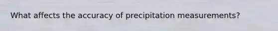 What affects the accuracy of precipitation measurements?