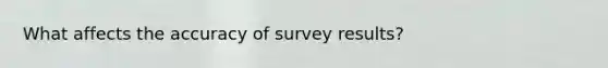 What affects the accuracy of survey results?