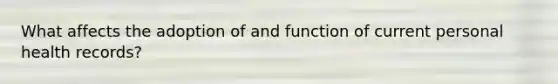 What affects the adoption of and function of current personal health records?