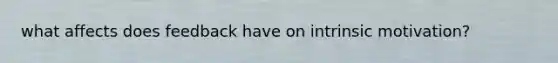 what affects does feedback have on intrinsic motivation?