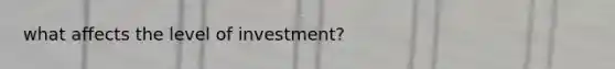 what affects the level of investment?