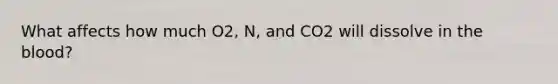 What affects how much O2, N, and CO2 will dissolve in <a href='https://www.questionai.com/knowledge/k7oXMfj7lk-the-blood' class='anchor-knowledge'>the blood</a>?