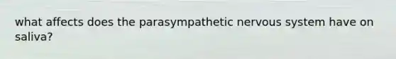 what affects does the parasympathetic nervous system have on saliva?