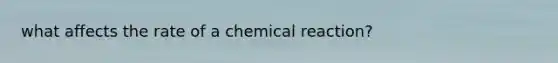 what affects the rate of a chemical reaction?