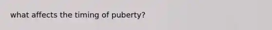 what affects the timing of puberty?