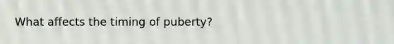 What affects the timing of puberty?