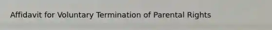 Affidavit for Voluntary Termination of Parental Rights