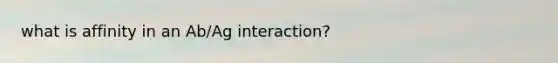 what is affinity in an Ab/Ag interaction?