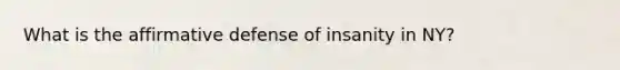 What is the affirmative defense of insanity in NY?