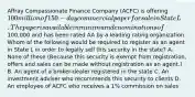 Affray Compassionate Finance Company (ACFC) is offering 100 million of 150-day commercial paper for sale in State L. The paper is available in minimum denominations of100,000 and has been rated AA by a leading rating organization. Whom of the following would be required to register as an agent in State L in order to legally sell this security in the state? A. None of these (Because this security is exempt from registration, offers and sales can be made without registration as an agent.) B. An agent of a broker-dealer registered in the state C. An investment adviser who recommends this security to clients D. An employee of ACFC who receives a 1% commission on sales