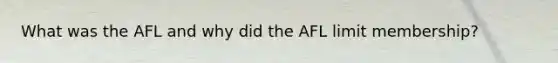 What was the AFL and why did the AFL limit membership?