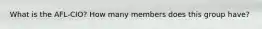 What is the AFL-CIO? How many members does this group have?
