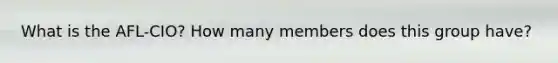What is the AFL-CIO? How many members does this group have?