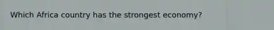 Which Africa country has the strongest economy?