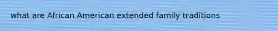 what are African American extended family traditions