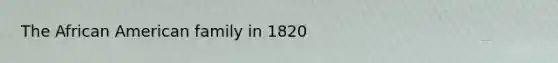 The African American family in 1820