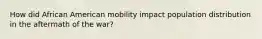 How did African American mobility impact population distribution in the aftermath of the war?