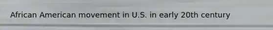 African American movement in U.S. in early 20th century