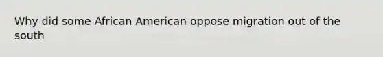 Why did some African American oppose migration out of the south