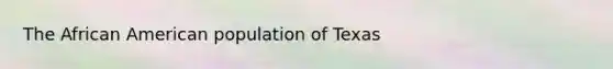 The African American population of Texas