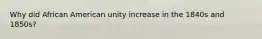 Why did African American unity increase in the 1840s and 1850s?