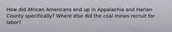 How did African Americans end up in Appalachia and Harlan County specifically? Where else did the coal mines recruit for labor?