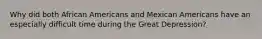 Why did both African Americans and Mexican Americans have an especially difficult time during the Great Depression?