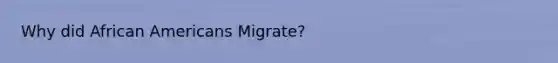 Why did African Americans Migrate?