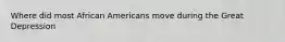 Where did most African Americans move during the Great Depression