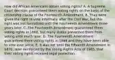 How did African Americans obtain voting rights? A. A Supreme Court decision guaranteed them voting rights on the basis of the citizenship clause of the Fourteenth Amendment. B. They were given the right to vote informally after the Civil War, but this right was not formalized until the Fourteenth Amendment three years later. C. The Fourteenth Amendment guaranteed them voting rights in 1868, but many states prevented them from voting until much later. D. The Fourteenth Amendment guaranteed them voting rights in 1868 and they have been able to vote ever since. E. It was not until the Fifteenth Amendment in 1870, later reinforced by the Voting Rights Acts of 1965, that their voting rights received legal protection.