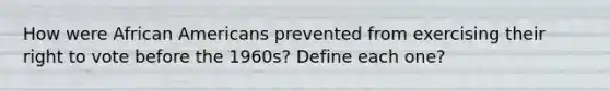 How were African Americans prevented from exercising their right to vote before the 1960s? Define each one?