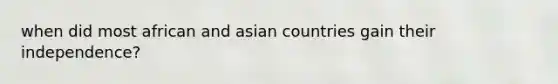 when did most african and asian countries gain their independence?