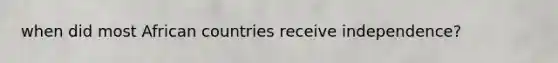 when did most African countries receive independence?