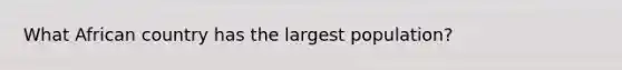 What African country has the largest population?