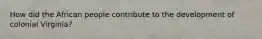 How did the African people contribute to the development of colonial Virginia?