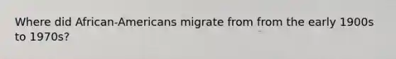 Where did African-Americans migrate from from the early 1900s to 1970s?