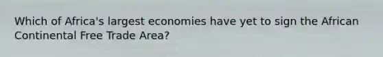 Which of Africa's largest economies have yet to sign the African Continental Free Trade Area?