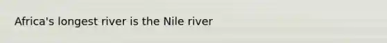 Africa's longest river is the Nile river