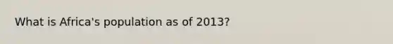 What is Africa's population as of 2013?