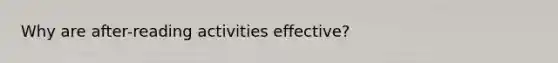 Why are after-reading activities effective?