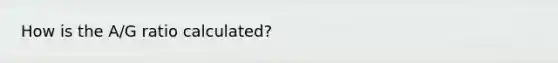 How is the A/G ratio calculated?