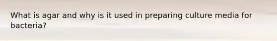 What is agar and why is it used in preparing culture media for bacteria?